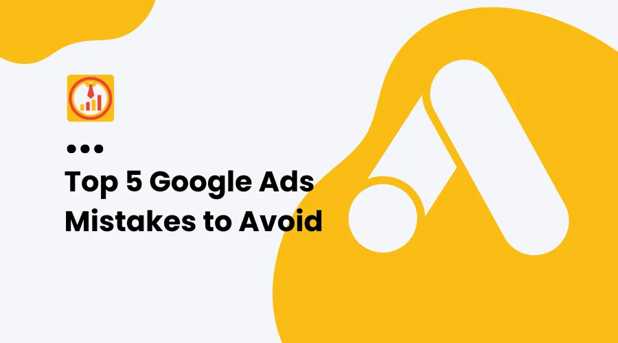 Top Google Ads Mistakes